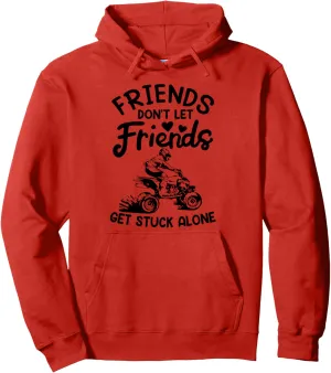 ATV Four Wheeler Friends Offroad Get Stuck Alone Ride Pullover Hoodie