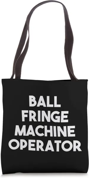 Ball Fringe Machine Operator Tote Bag
