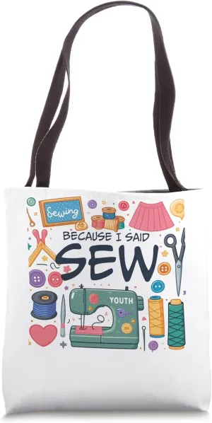 Because I Said Sew Sarcasm Kntting Quilting Sewing Sewers Tote Bag