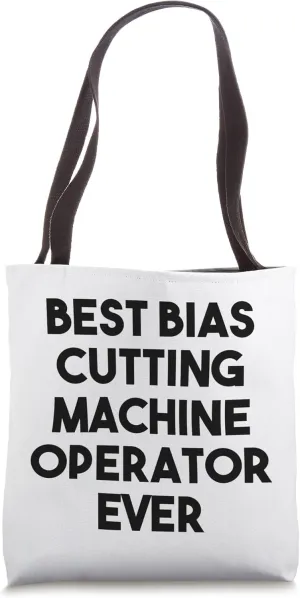 Best Bias Cutting Machine Operator Ever Tote Bag