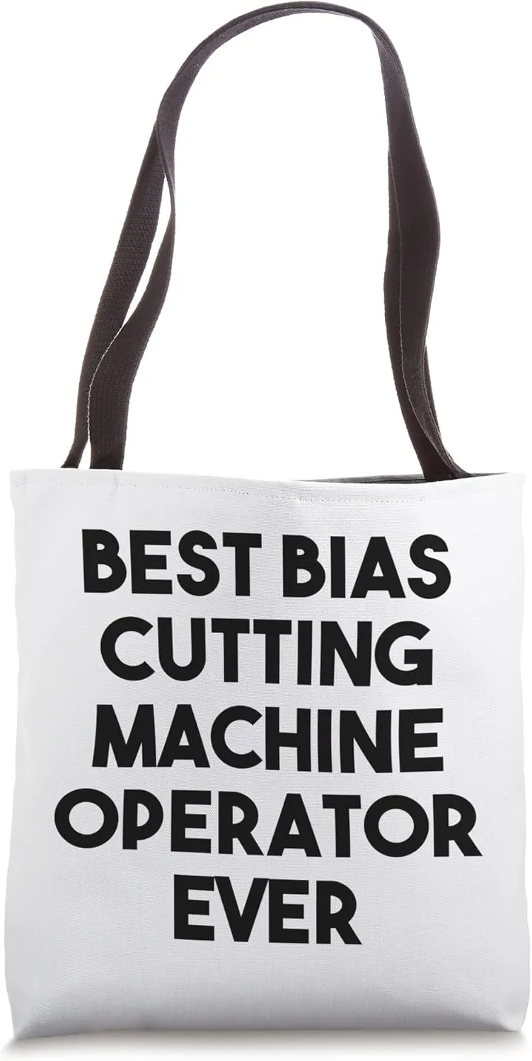 Best Bias Cutting Machine Operator Ever Tote Bag
