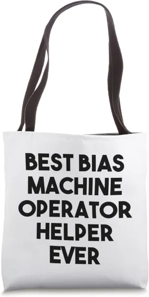 Best Bias Machine Operator Helper Ever Tote Bag