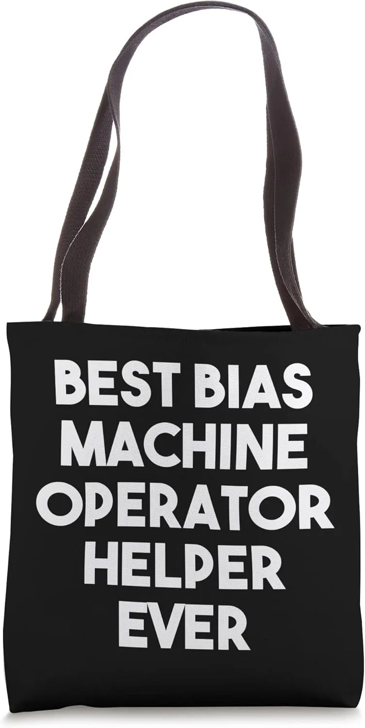 Best Bias Machine Operator Helper Ever Tote Bag