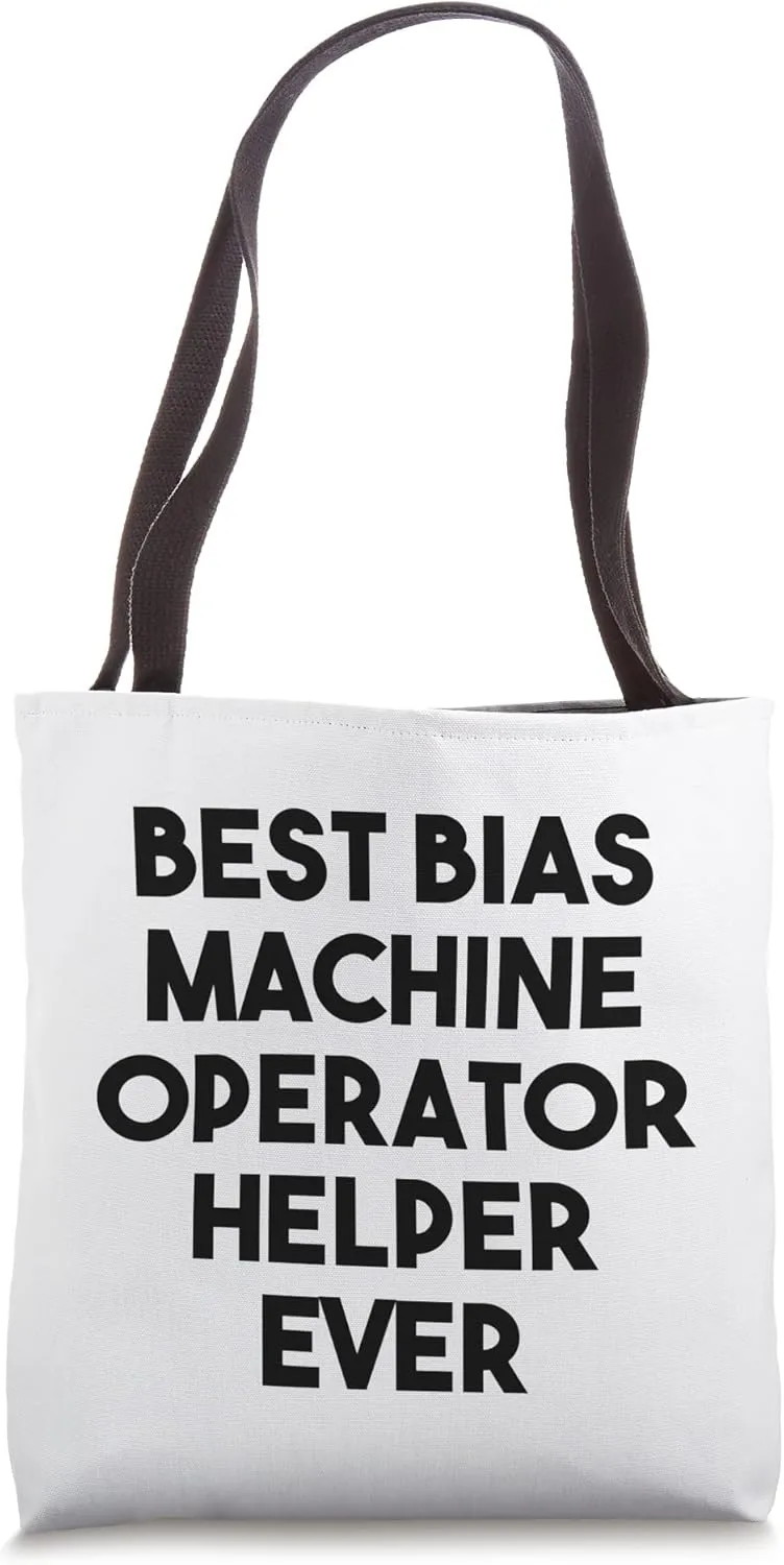 Best Bias Machine Operator Helper Ever Tote Bag