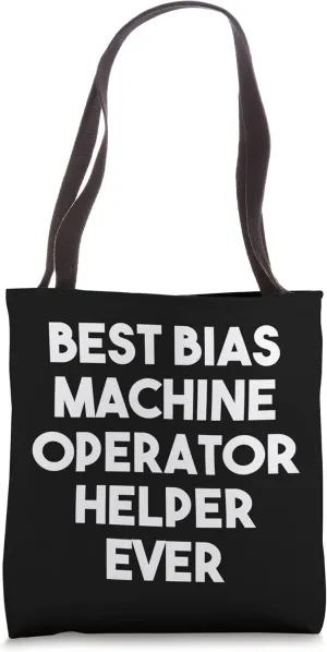 Best Bias Machine Operator Helper Ever Tote Bag