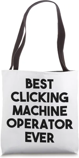 Best Clicking Machine Operator Ever Tote Bag