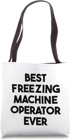 Best Freezing Machine Operator Ever Tote Bag