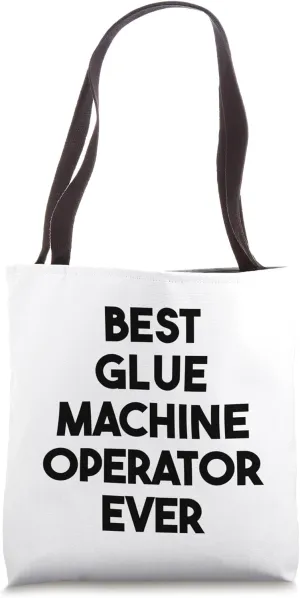 Best Glue Machine Operator Ever Tote Bag