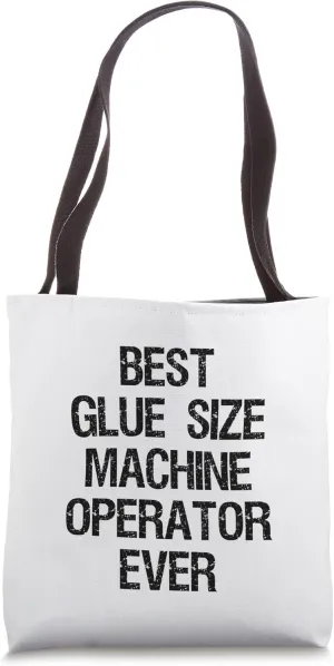 Best Glue Size Machine Operator Ever Tote Bag