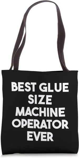Best Glue Size Machine Operator Ever Tote Bag