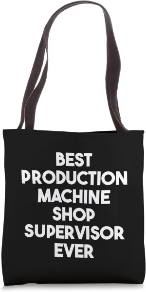 Best Production Machine Shop Supervisor Ever Tote Bag