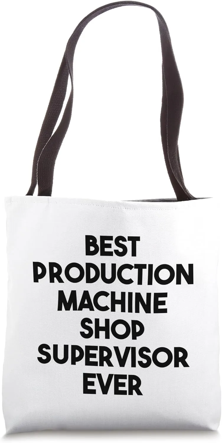 Best Production Machine Shop Supervisor Ever Tote Bag