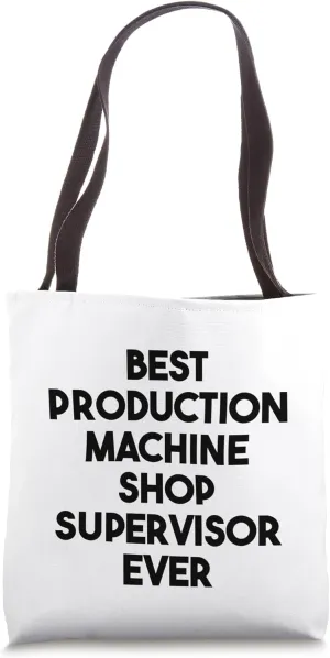 Best Production Machine Shop Supervisor Ever Tote Bag