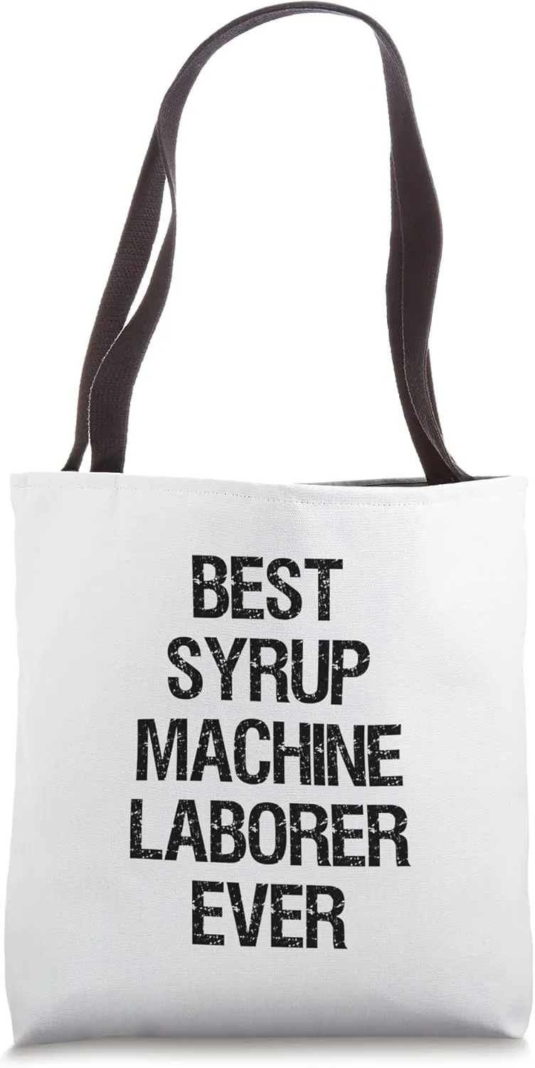Best Syrup Machine Laborer Ever Tote Bag
