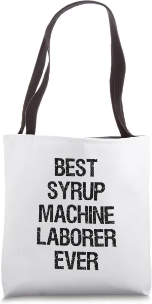 Best Syrup Machine Laborer Ever Tote Bag