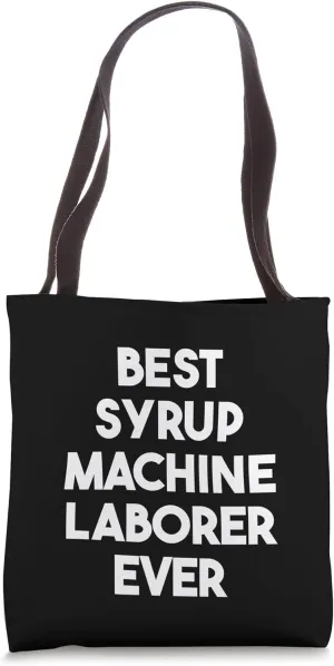 Best Syrup Machine Laborer Ever Tote Bag
