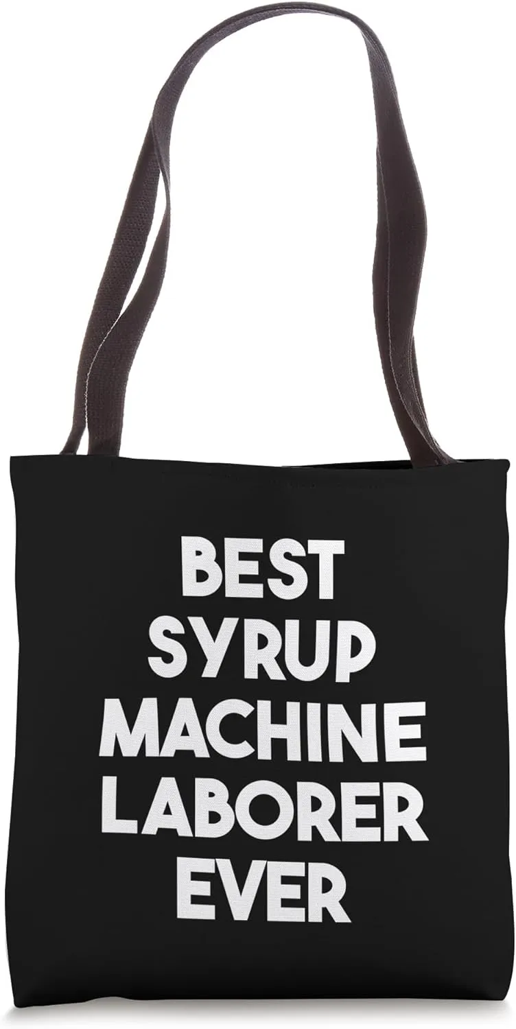 Best Syrup Machine Laborer Ever Tote Bag