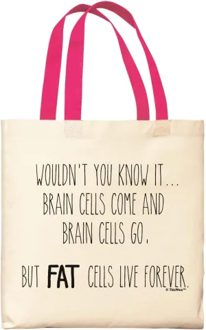 Brain Cells Come And Go Fat Cells Live Forever Canvas Tote Bag