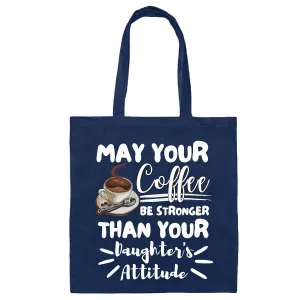 Funny Mom of Girls Gift May Your Coffee Be Stronger Than Attitude Tote Bag Navy Black Multicolor Canvas Tote Bag