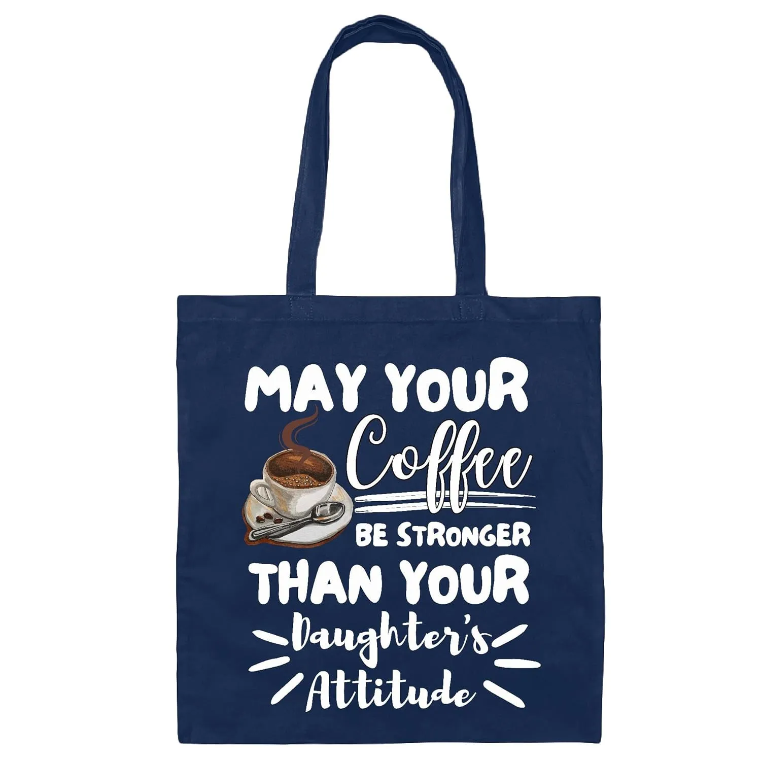 Funny Mom of Girls Gift May Your Coffee Be Stronger Than Attitude Tote Bag Navy Black Multicolor Canvas Tote Bag