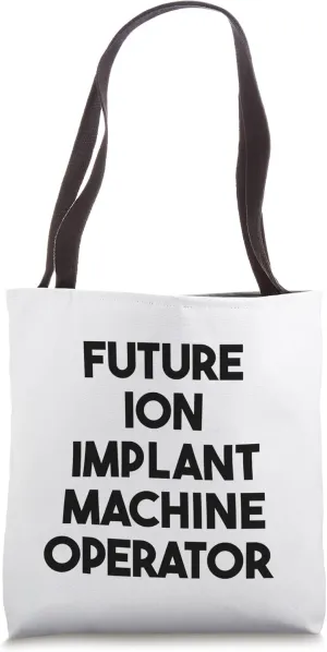 Future Ion Implant Machine Operator Tote Bag
