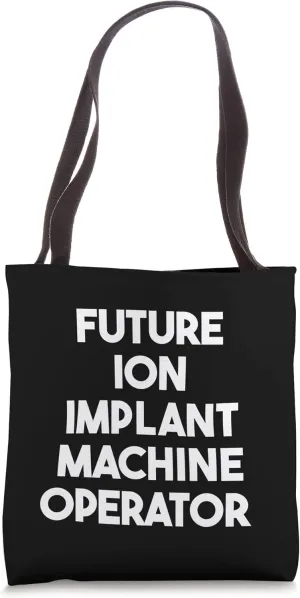 Future Ion Implant Machine Operator Tote Bag