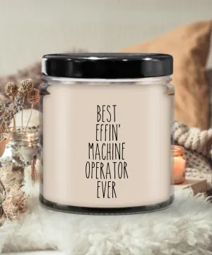 Gift For Machine Operator Best Effin' Machine Operator Ever Candle 9oz Vanilla Scented Soy Wax Blend Candles Funny Coworker Gifts