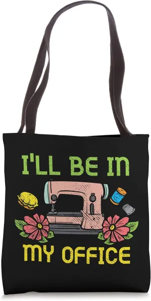 I'll Be In My Office Quilting Sewing Machine Seamstress Sew Tote Bag