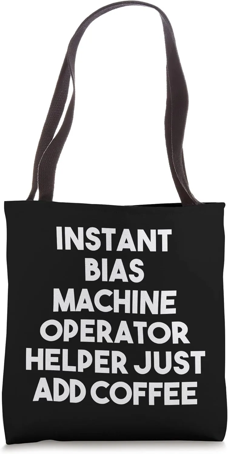 Instant Bias Machine Operator Helper Just Add Coffee Tote Bag
