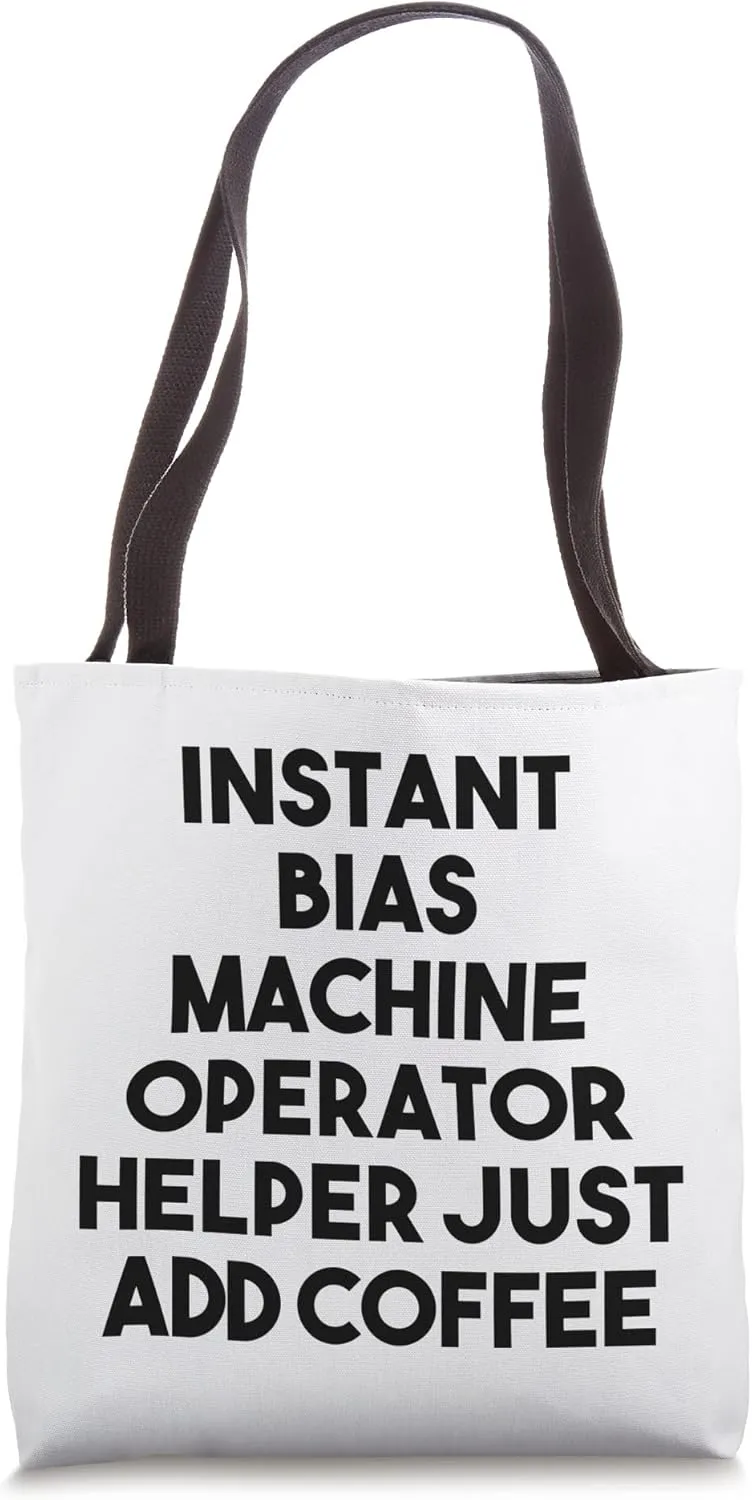 Instant Bias Machine Operator Helper Just Add Coffee Tote Bag