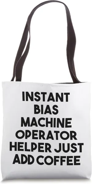 Instant Bias Machine Operator Helper Just Add Coffee Tote Bag