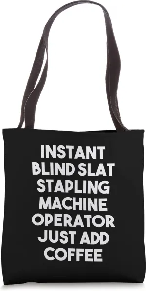 Instant Blind Slat Stapling Machine Operator Just Add Coffee Tote Bag