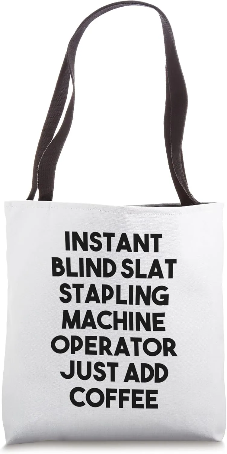 Instant Blind Slat Stapling Machine Operator Just Add Coffee Tote Bag