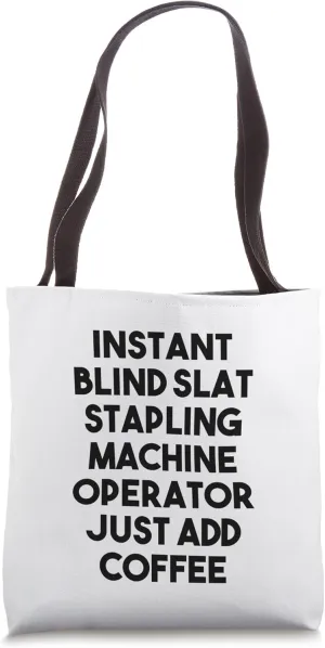 Instant Blind Slat Stapling Machine Operator Just Add Coffee Tote Bag