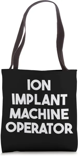 Ion Implant Machine Operator Tote Bag