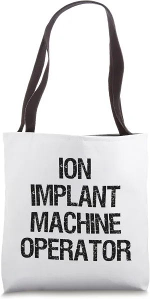 Ion Implant Machine Operator Tote Bag