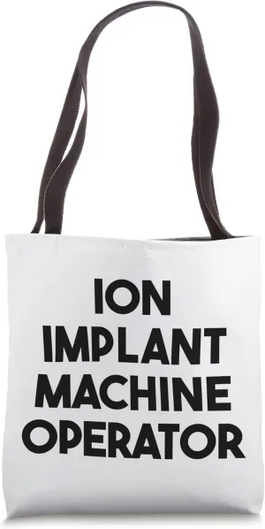 Ion Implant Machine Operator Tote Bag