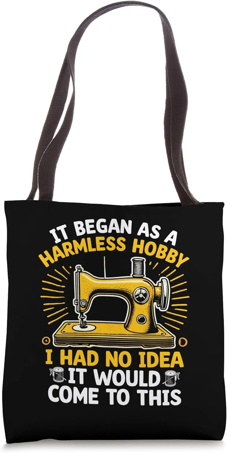 It Began As A Harmless Hobby Seamstress Sew Sewing Stitching Tote Bag