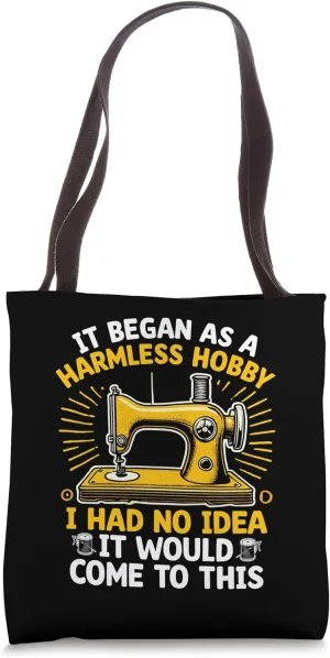 It Began As A Harmless Hobby Seamstress Sew Sewing Stitching Tote Bag
