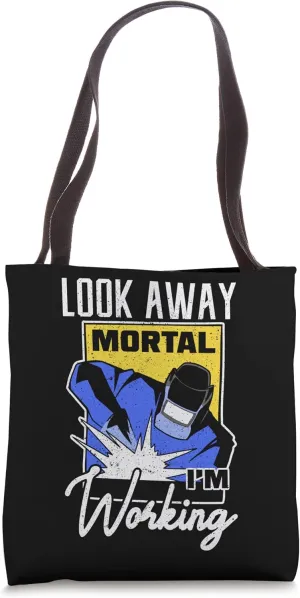Look Away Mortal I'm Working Welders Stick Welders Tote Bag