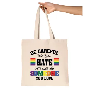 Love and Gift for LGBTQ Community Be Careful Who You Hate It Could Be Someone You Love Natural White Multicolor Canvas Tote Bag