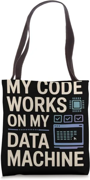 My Code Works on My Data Machine Data Scientist Tote Bag