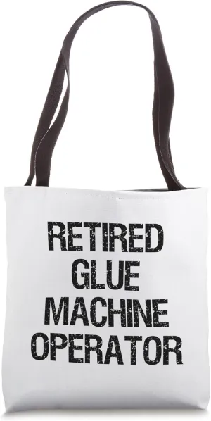 Retired Glue Machine Operator Tote Bag