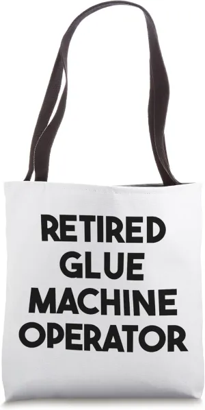 Retired Glue Machine Operator Tote Bag