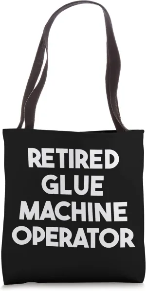 Retired Glue Machine Operator Tote Bag