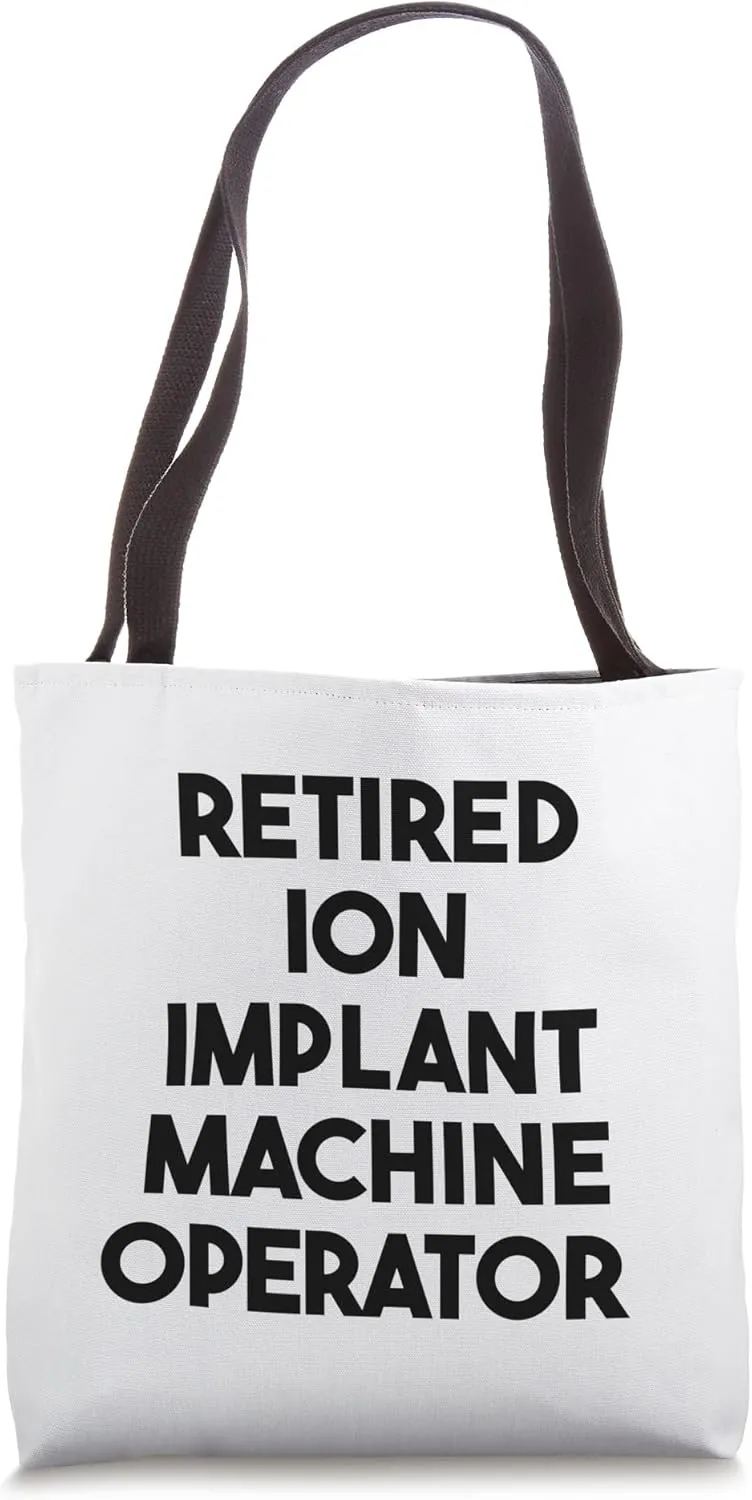 Retired Ion Implant Machine Operator Tote Bag