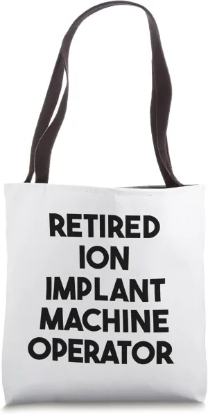 Retired Ion Implant Machine Operator Tote Bag