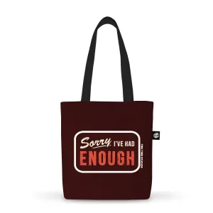 Sorry I've Had Enough Tote Bag