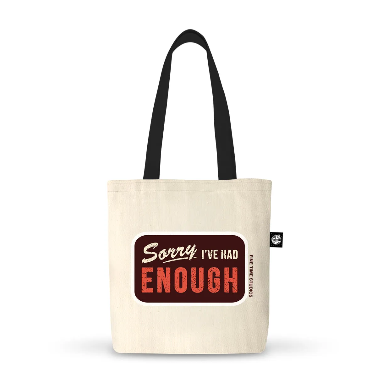 Sorry I've Had Enough Tote Bag