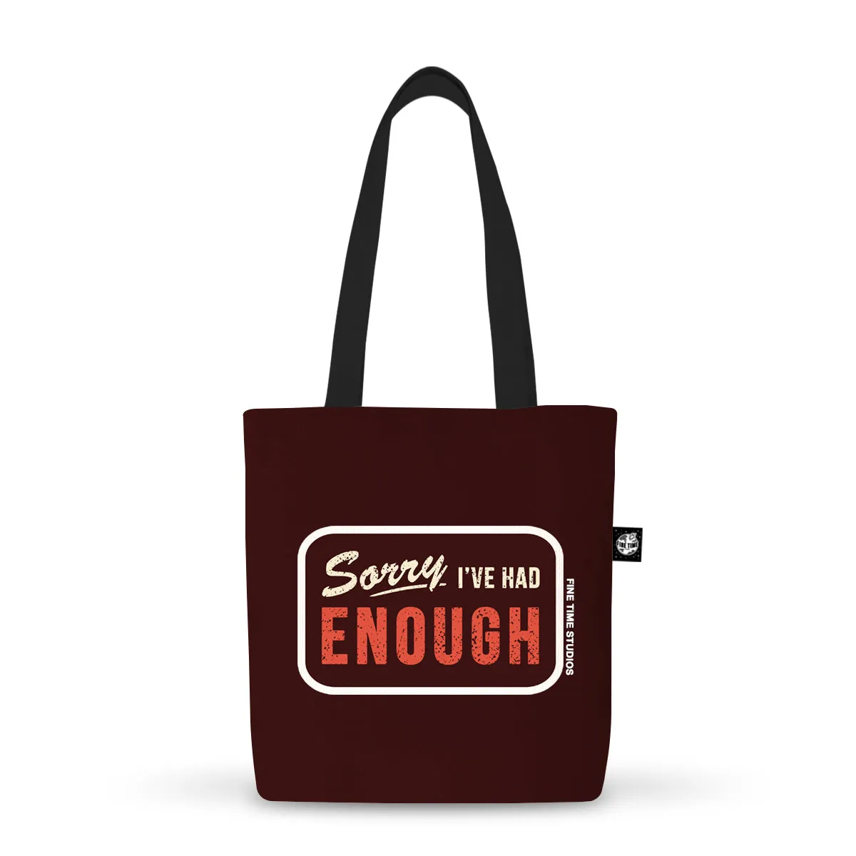 Sorry I've Had Enough Tote Bag